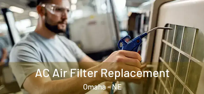 AC Air Filter Replacement Omaha - NE