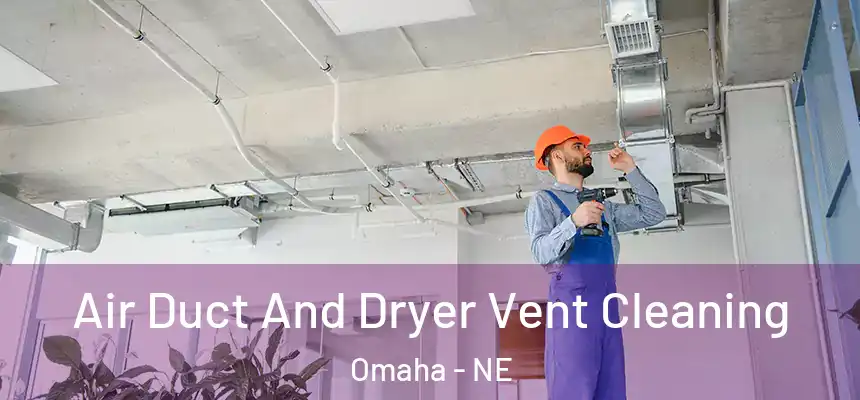  Air Duct And Dryer Vent Cleaning Omaha - NE