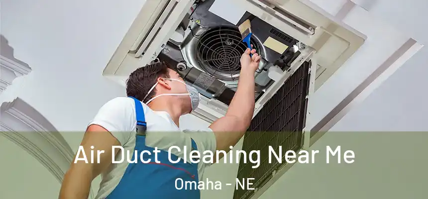Air Duct Cleaning Near Me Omaha - NE