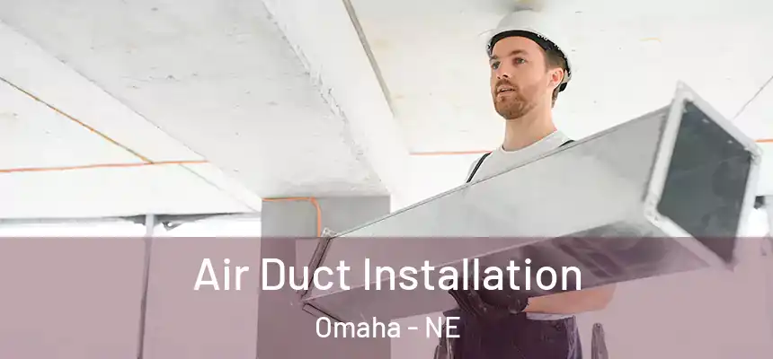 Air Duct Installation Omaha - NE