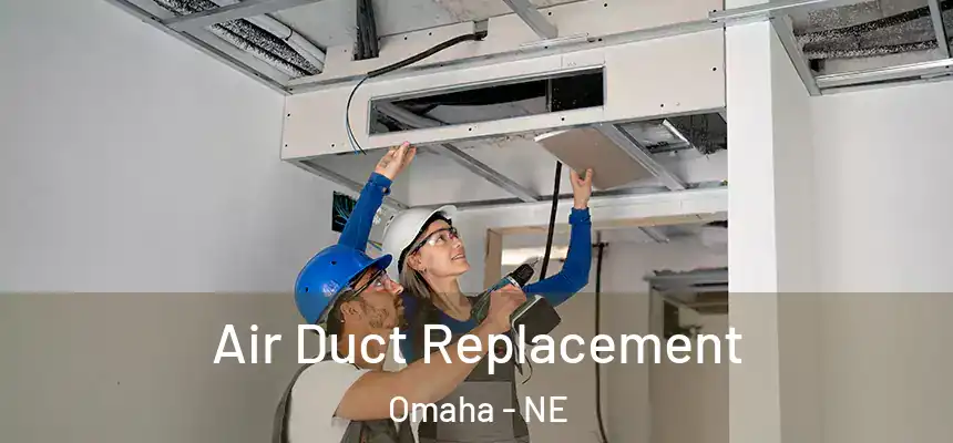 Air Duct Replacement Omaha - NE