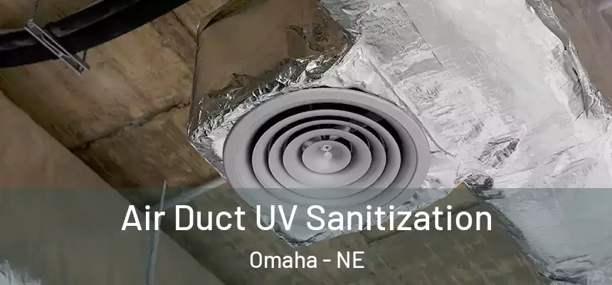Air Duct UV Sanitization Omaha - NE