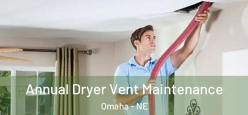  Annual Dryer Vent Maintenance Omaha - NE