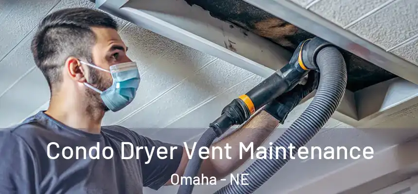 Condo Dryer Vent Maintenance Omaha - NE