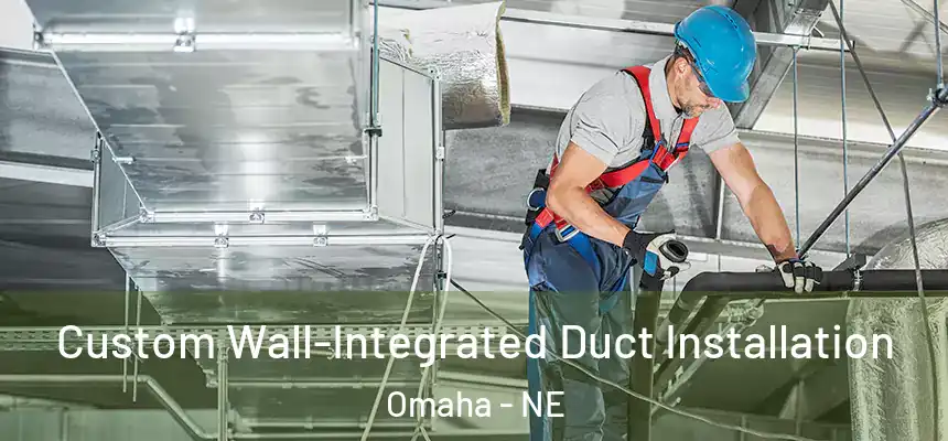 Custom Wall-Integrated Duct Installation Omaha - NE