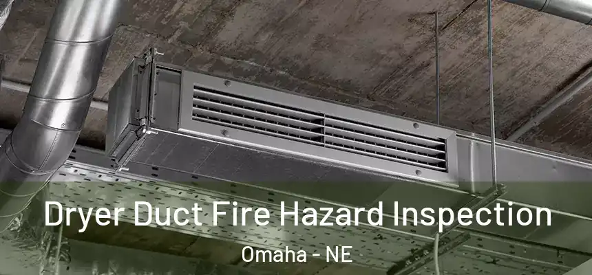  Dryer Duct Fire Hazard Inspection Omaha - NE
