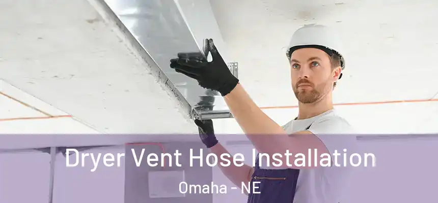 Dryer Vent Hose Installation Omaha - NE