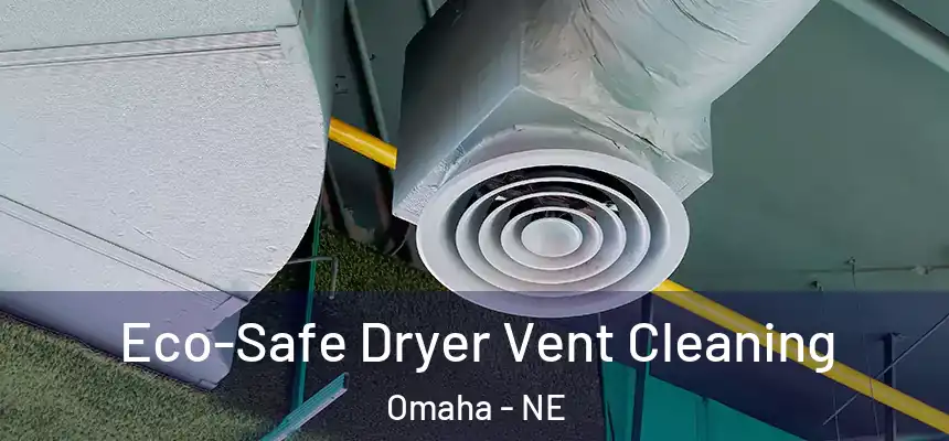  Eco-Safe Dryer Vent Cleaning Omaha - NE
