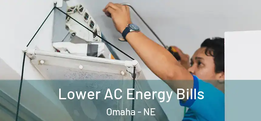  Lower AC Energy Bills Omaha - NE