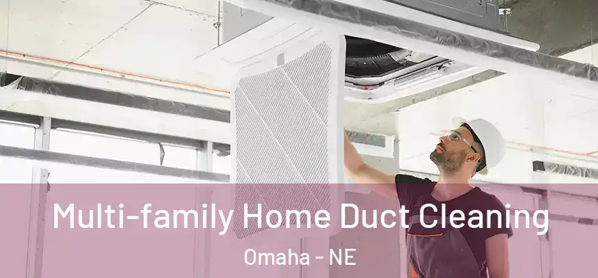 Multi-family Home Duct Cleaning Omaha - NE