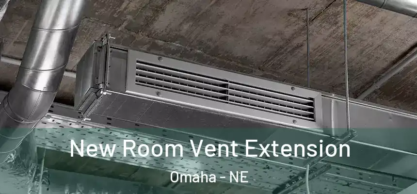 New Room Vent Extension Omaha - NE