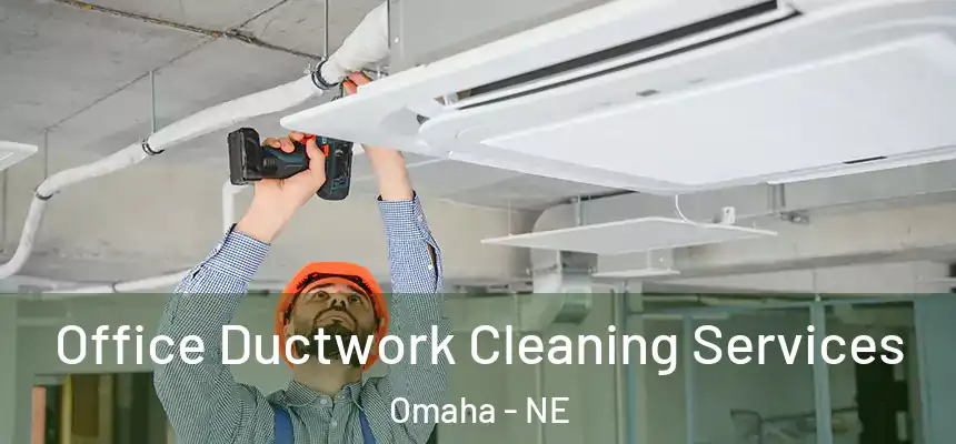 Office Ductwork Cleaning Services Omaha - NE