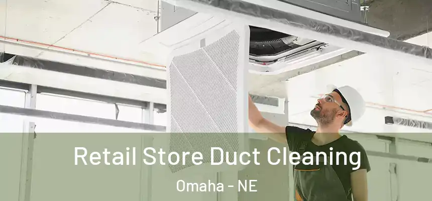 Retail Store Duct Cleaning Omaha - NE