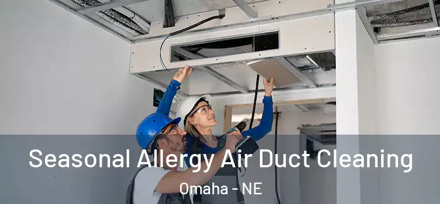 Seasonal Allergy Air Duct Cleaning Omaha - NE