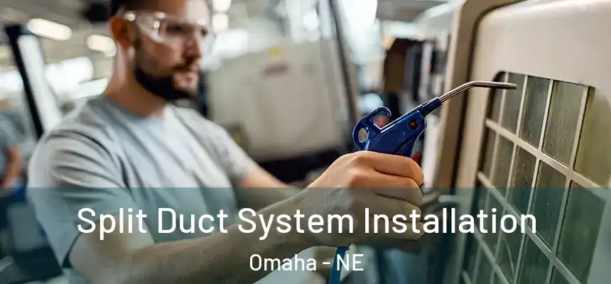 Split Duct System Installation Omaha - NE